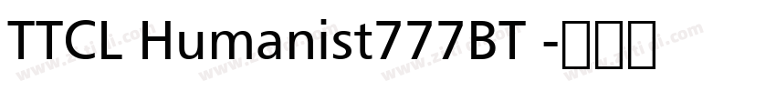 TTCL Humanist777BT 字体转换 TTCL Humanist777BT 字体转换